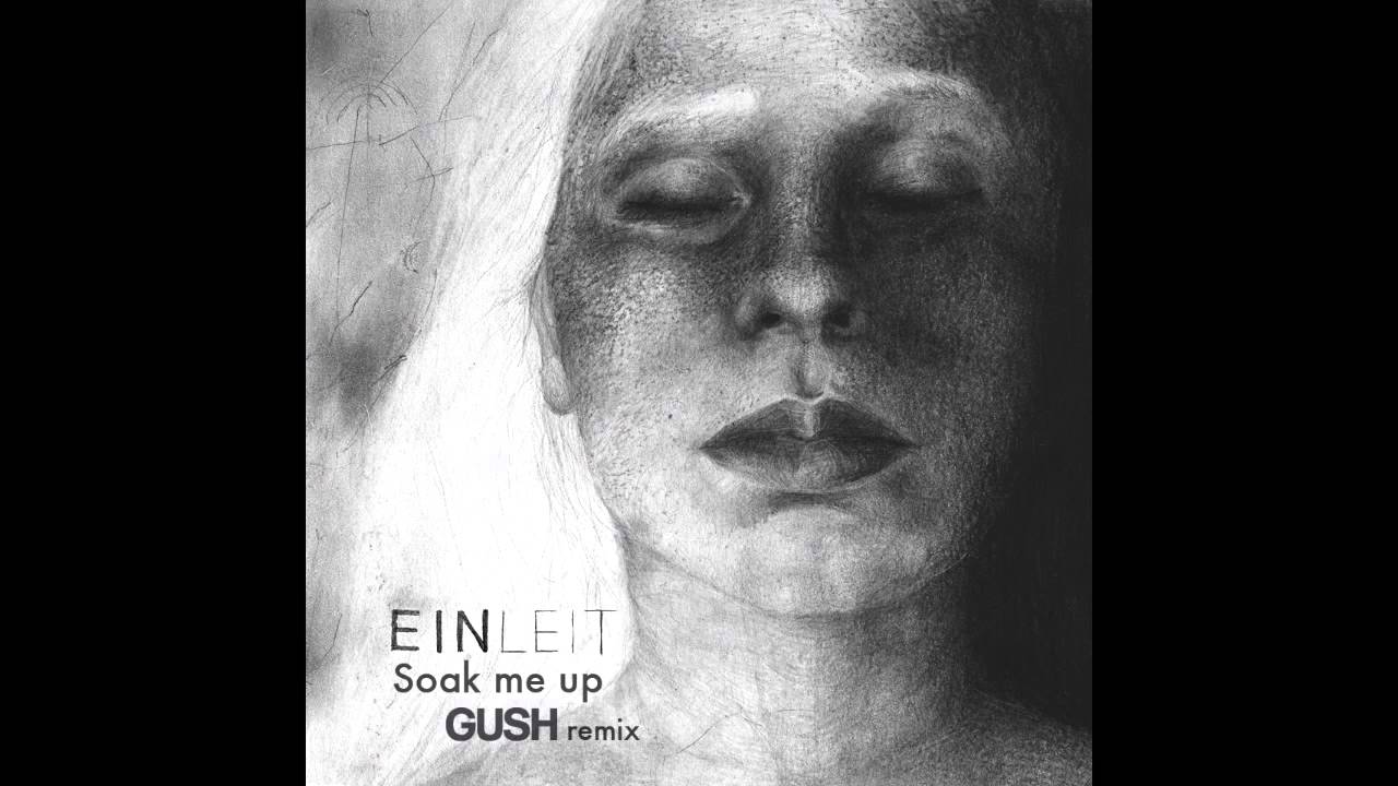 EINLEIT - Soak me up (GUSH remix)