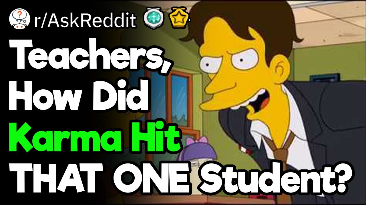 Teachers, How Did Karma Hit THAT ONE Student?