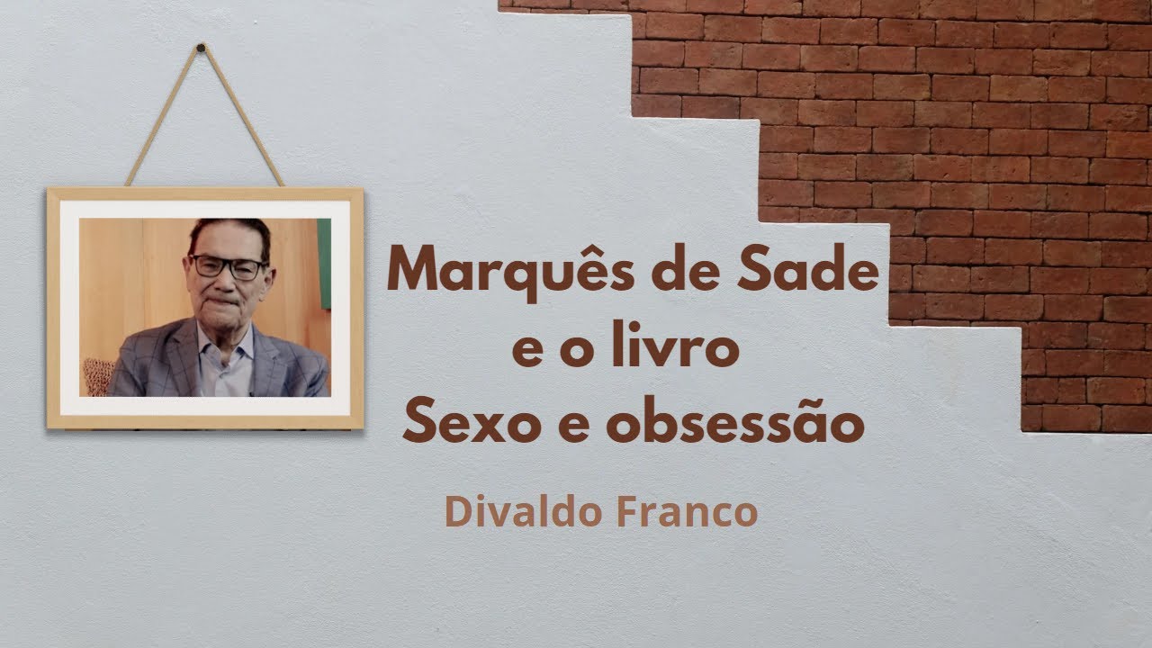 Marquês de Sade e o livro Sexo e obsessão - Divaldo Franco