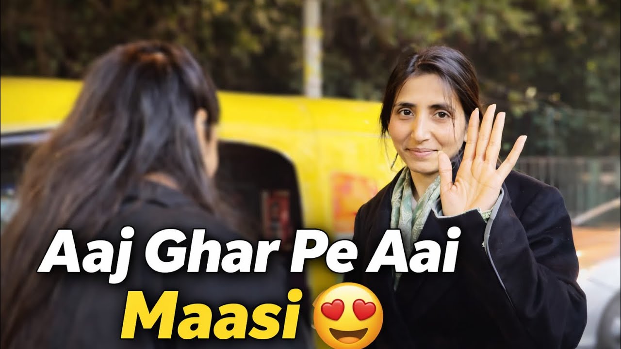 Ghr pe aai maasi 🥳🥳🥳☺️☺️☺️