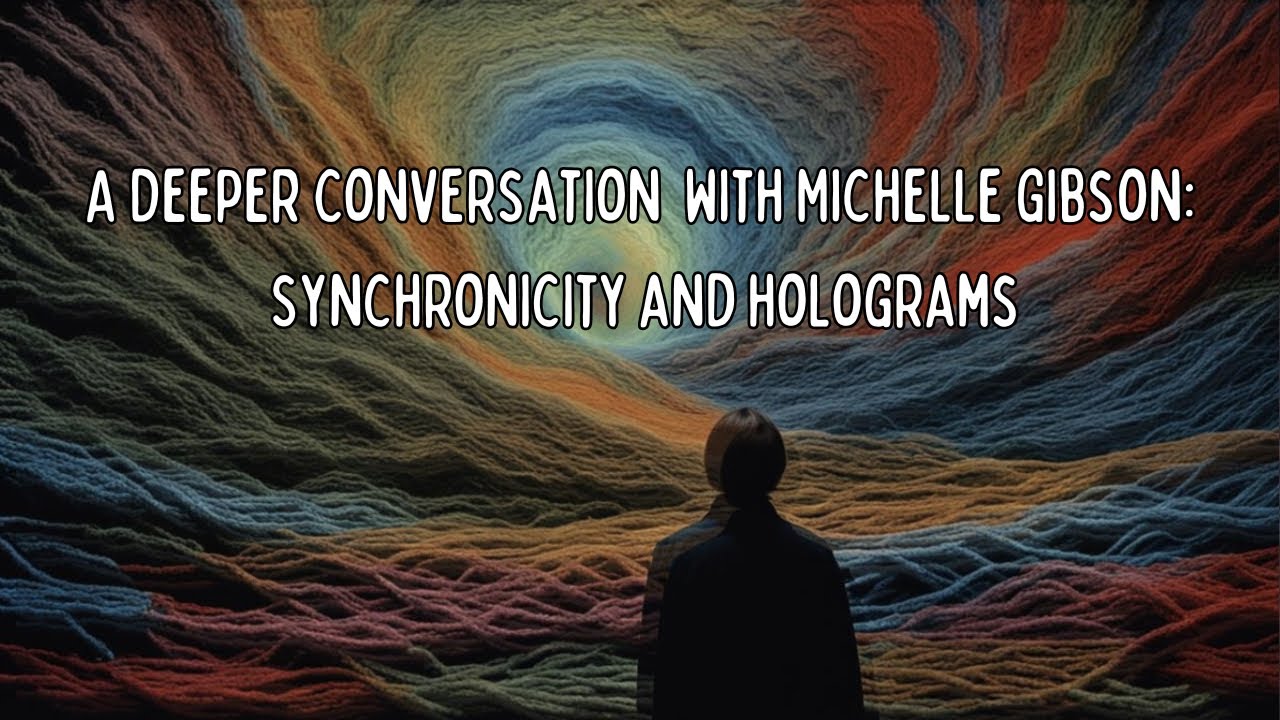 A Deeper Conversation With Michelle Gibson: Synchronicity & Holograms