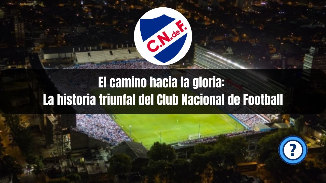 La historia del Club Nacional de Football