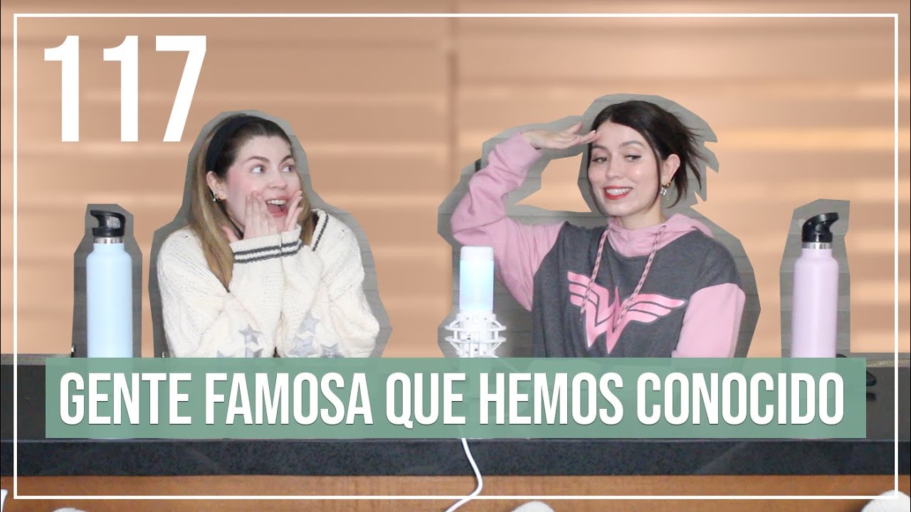 Gente famosa que hemos conocido | EP. 117