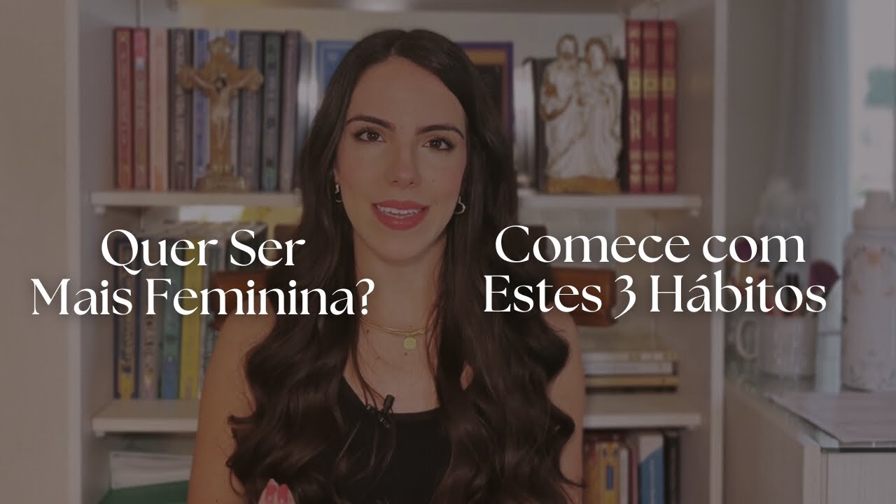 3 Hábitos Que Te Tornam Mais Feminina🤍✨