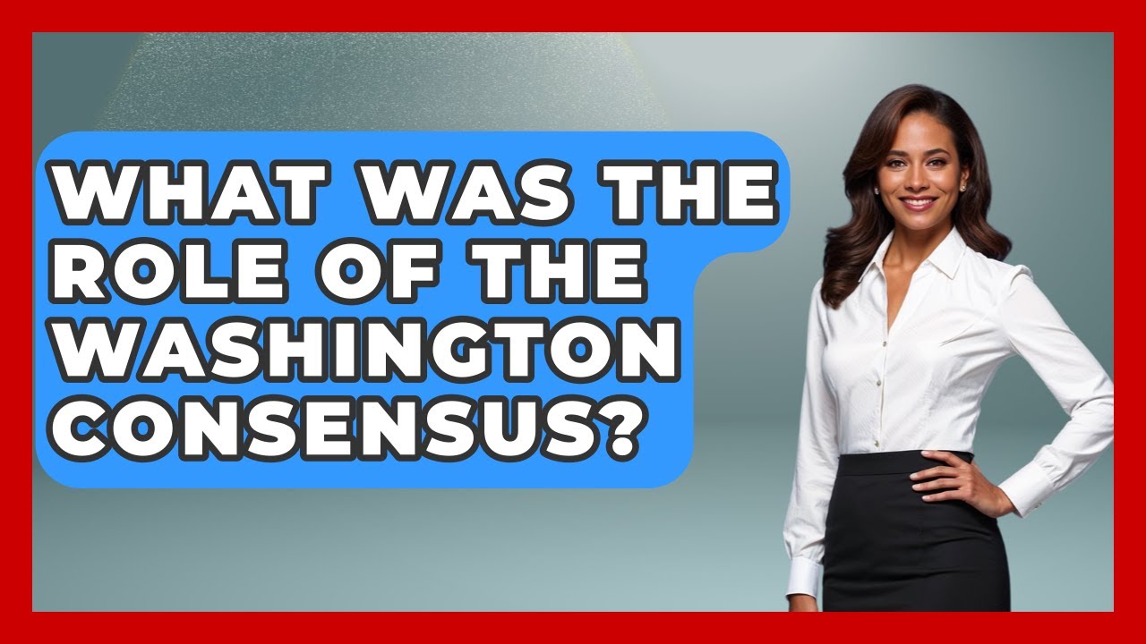 What Was The Role Of The Washington Consensus? - History of Communism