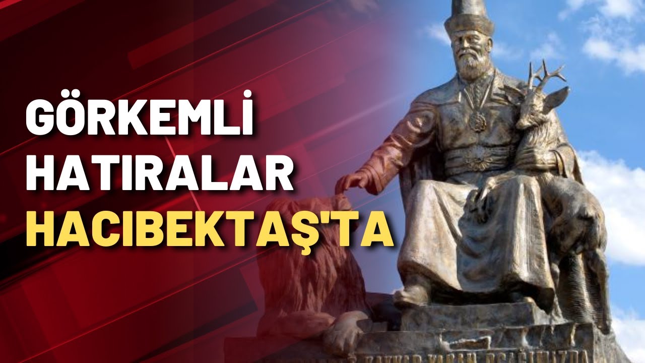 Görkemli Hatıralar Hacıbektaş'ta
