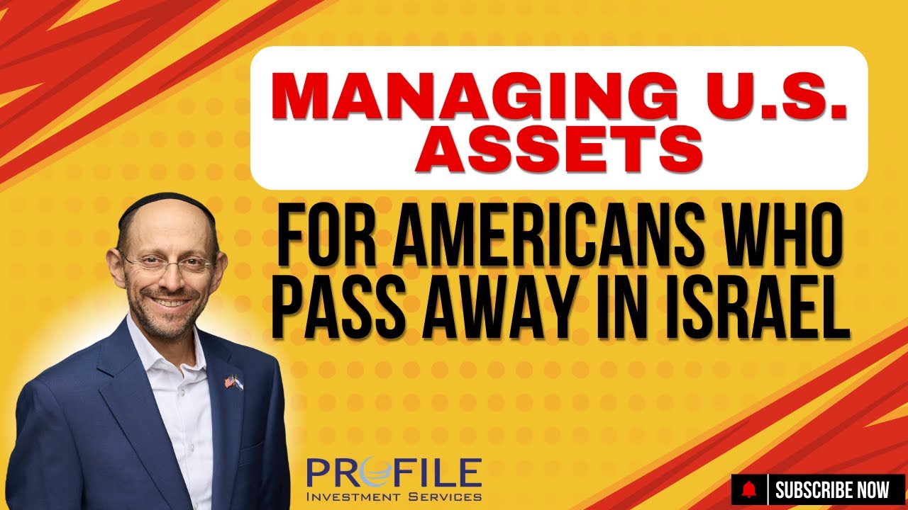 Managing U.S. Assets for Americans Who Pass Away in Israel