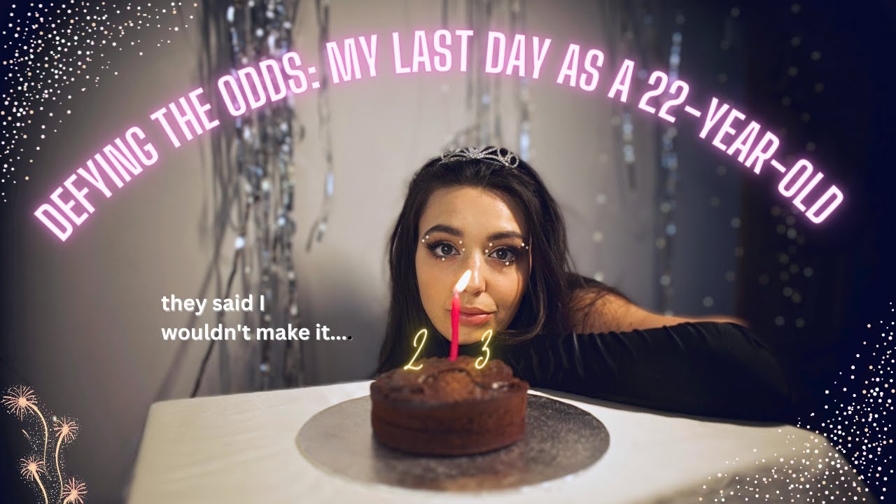 MY LAST DAY AS 22 | BIRTHDAY EDITION :a year they said I wouldn't have...