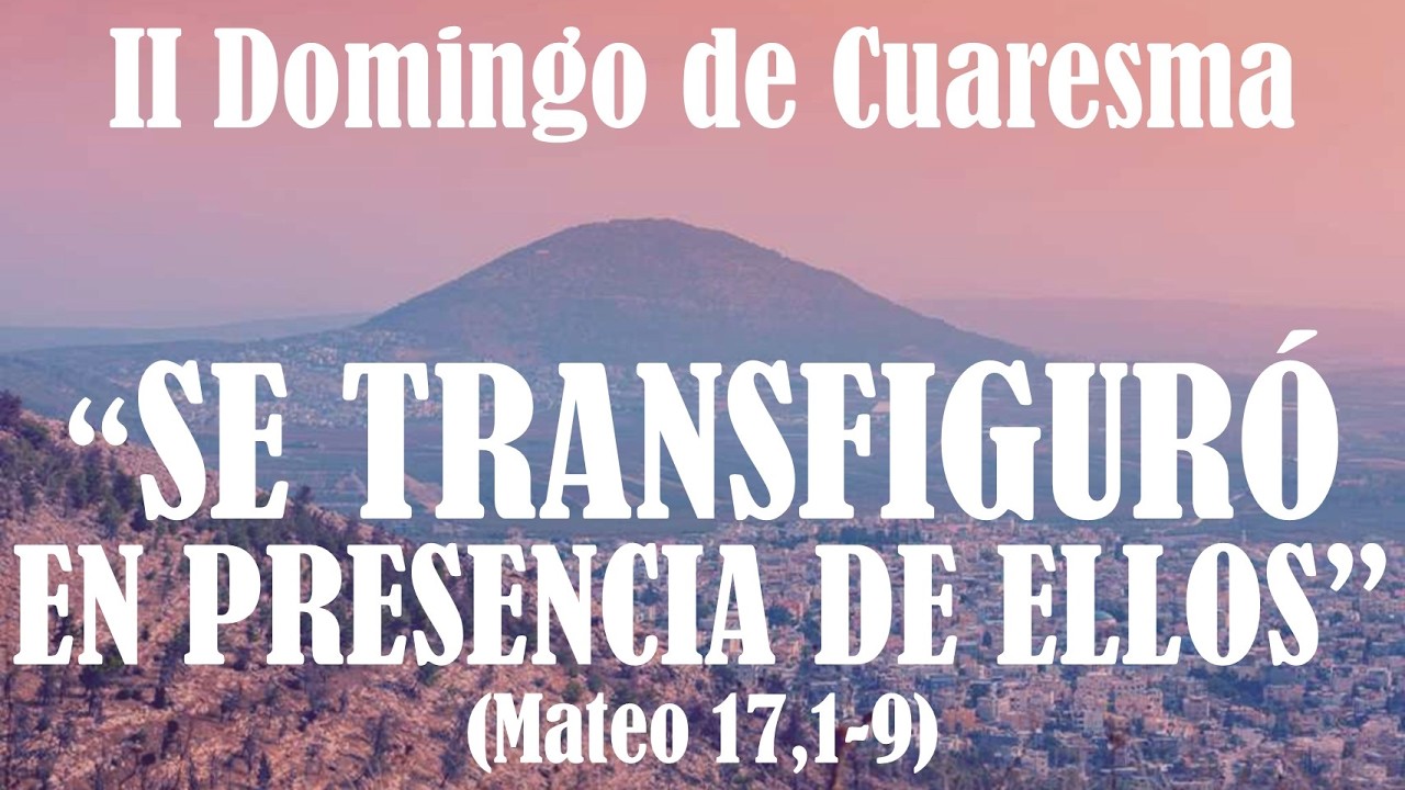 “Se transfiguró en presencia de ellos”. (Mateo 17,1-9). 2do. Domingo de Cuaresma.