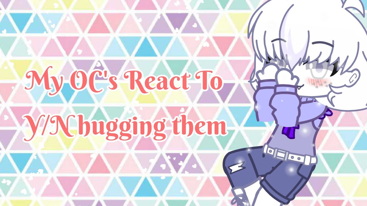 My OC's React To Y/N Hugging them (Gacha Club)