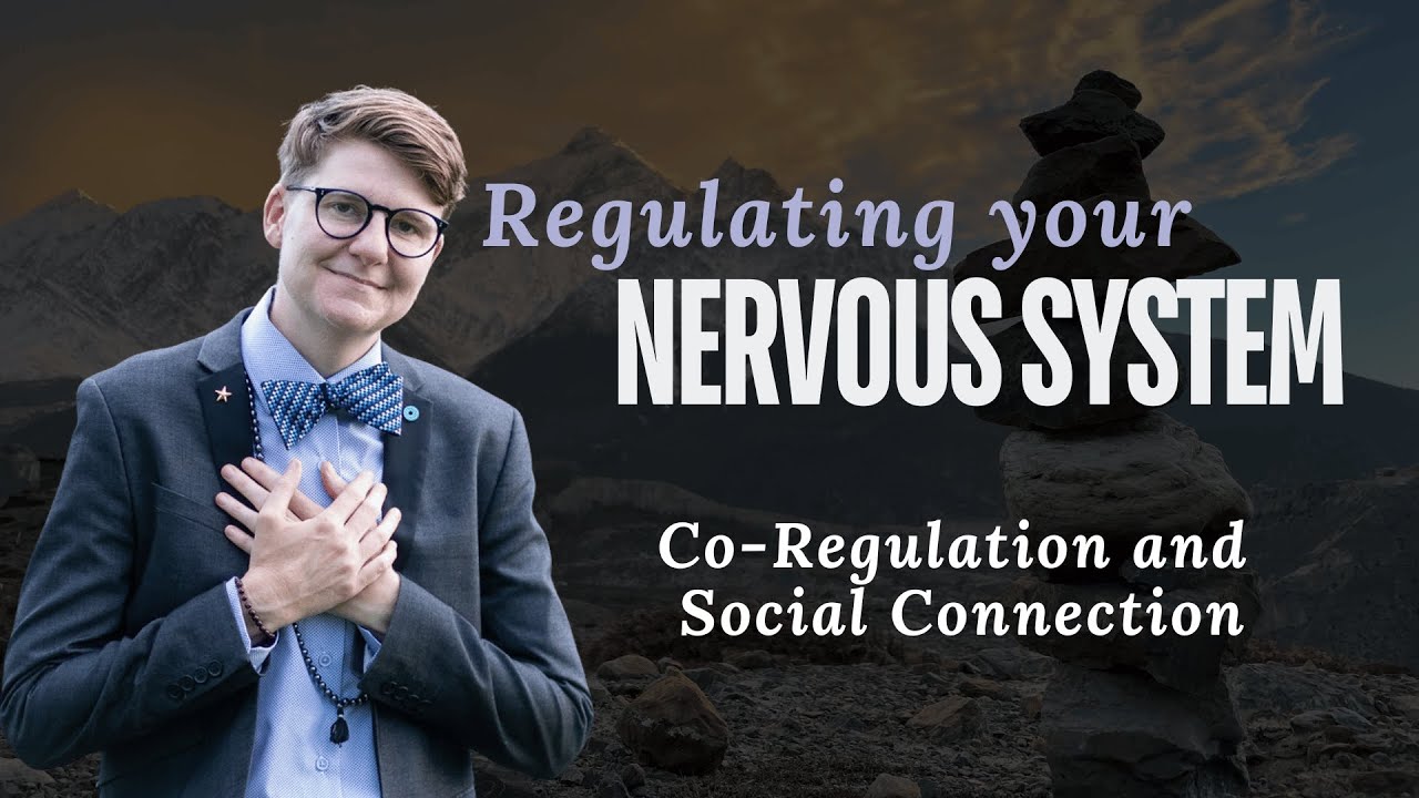 Co-Regulation and Social Connection to Regulate your Nervous System