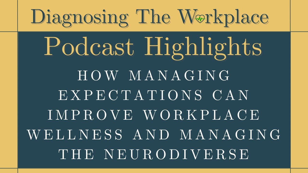 How Managing Expectations Can Improve Workplace Wellness And Managing The Neurodiverse