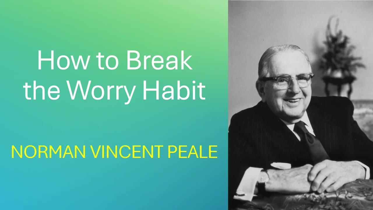 How to Break the Worry Habit - Dr Norman Vincent Peale
