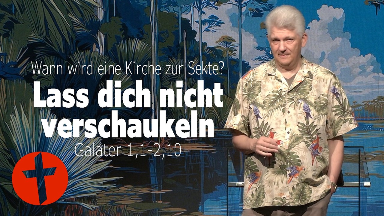 Wann wird eine Kirche zur Sekte? Oder: Lass dich nicht verschaukeln | Galater 1,1-2,10 | Gert Hoinle