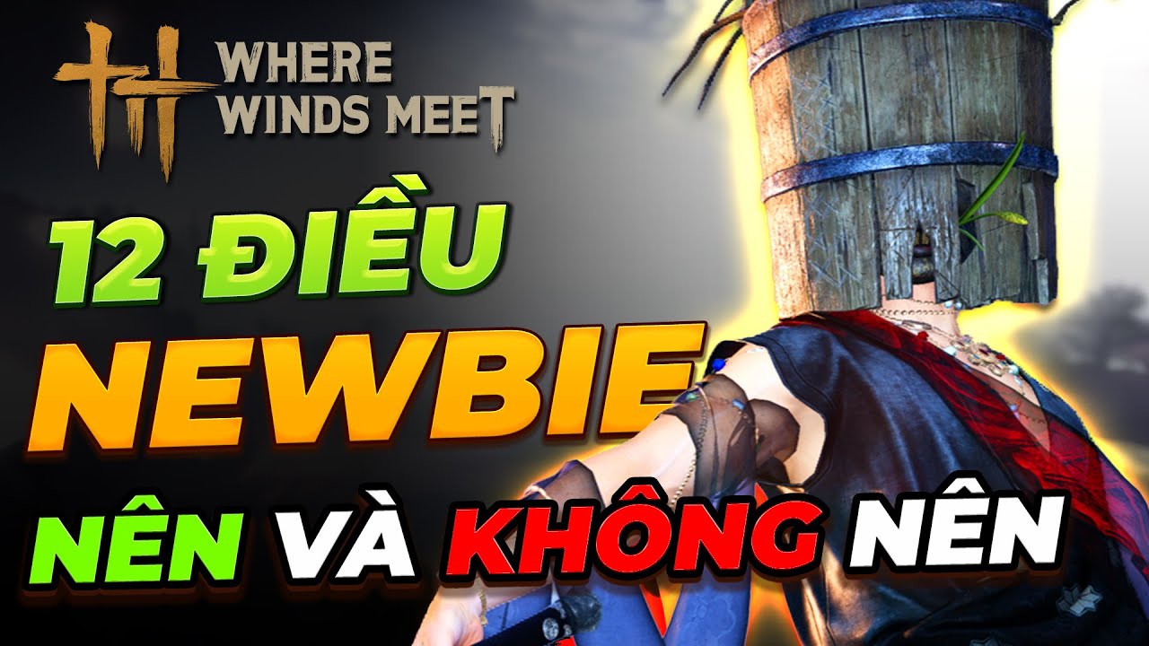 Newbie Đừng Bỏ Lỡ! 12 Điều Khi Chơi Where Winds Meet | 99% Người Chơi Không Biết