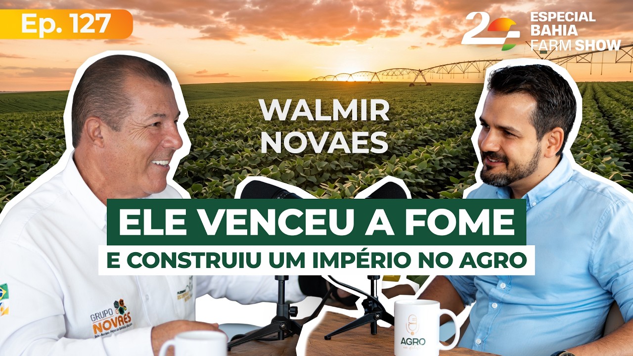 EP 127 - Como vencer no agro em meio &agrave;s crises: a vis&atilde;o de Walmir Novaes