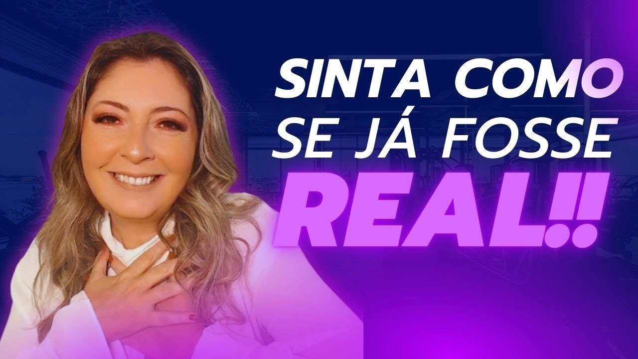 SINTA como se JÁ fosse REAL!!