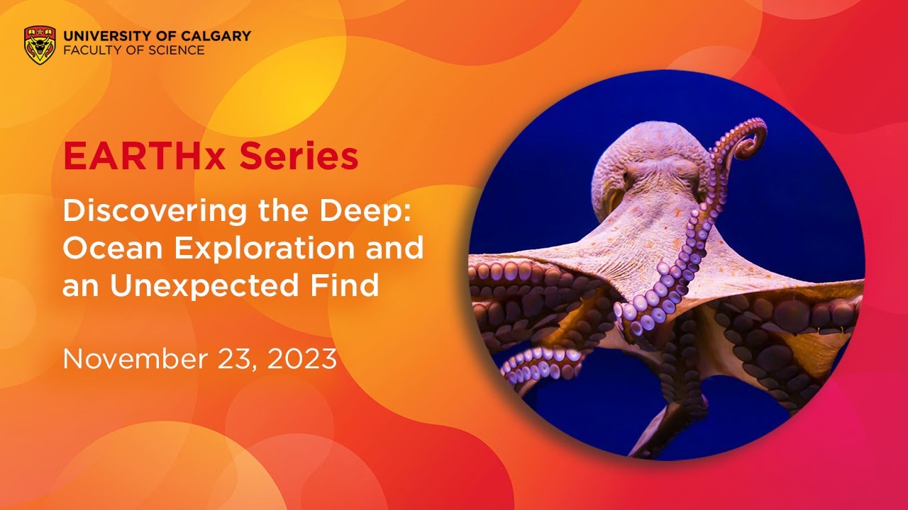 EARTHx Series: Discovering the Deep: Ocean Exploration and an Unexpected Find