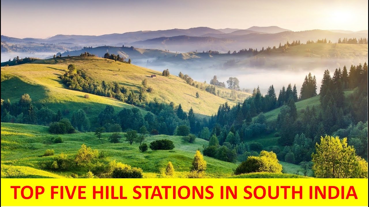 Top Five Hill Stations In South India