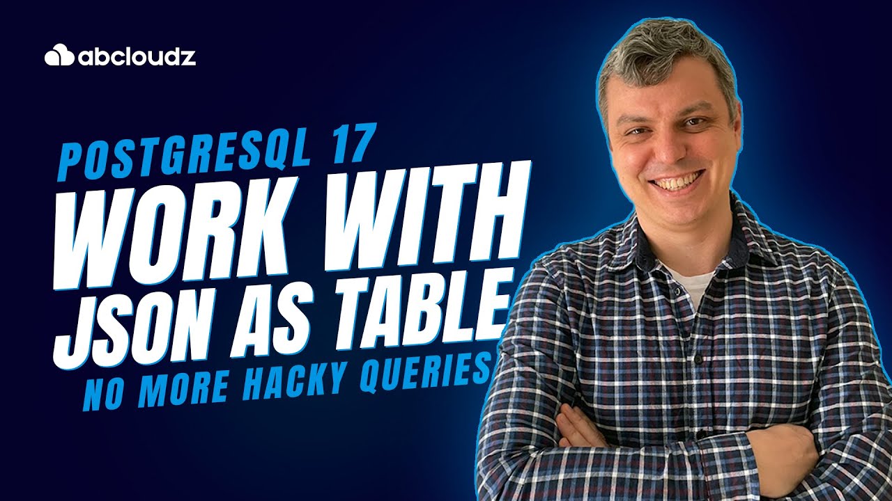 PostgreSQL 17 — JSON upgrades making JSON querying easier than ever