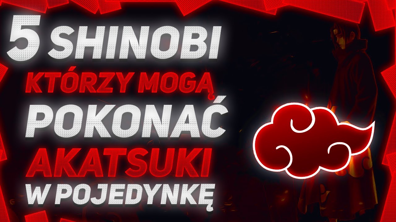 5 SHINOBI KT&Oacute;RZY POKONAJĄ AKATSUKI SOLO