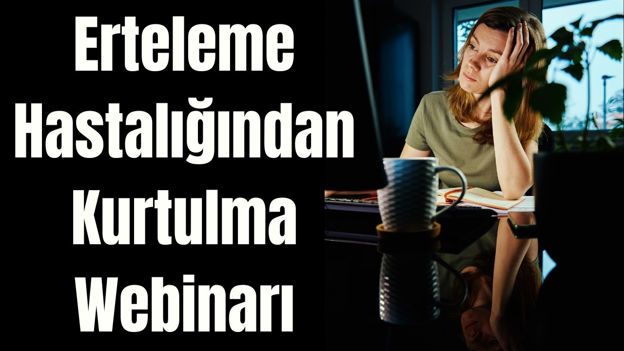 Erteleme Hastalığından Kurtulma Webinarı