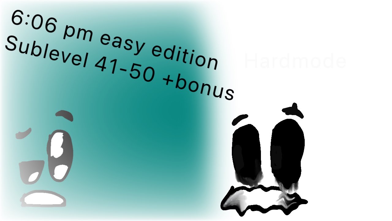 6:06 pm easy edition Sublevel 41-50 (bonus)