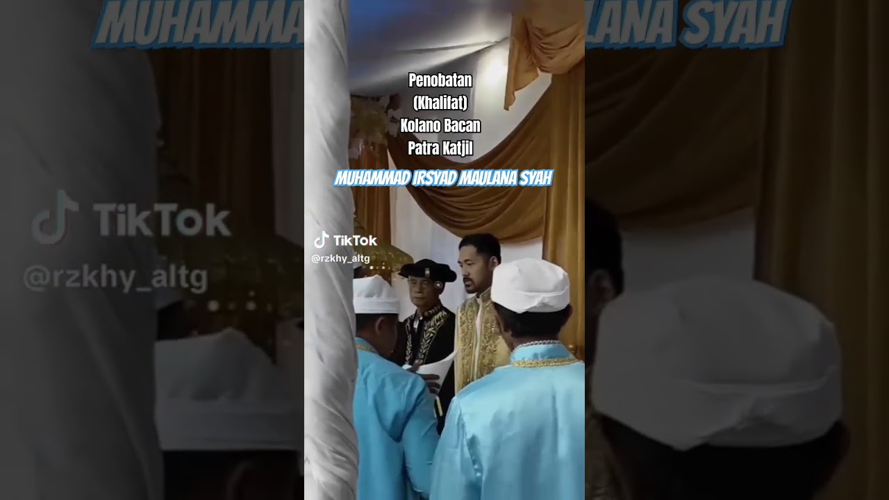 Penobatan(Khalifat) Sultan Bacan Muhammad Irsyad Maulana Syah dengan gelar Patra Katjil #bacan #ou