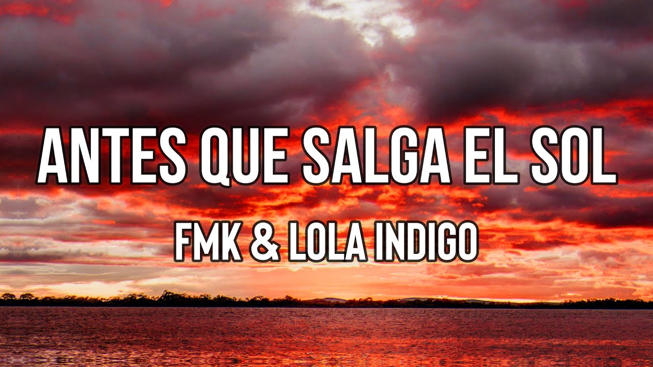 FMK & Lola Indigo - Antes Que Salga el Sol (Letra/Lyrics) | Cuando te vi, me flech&oacute; el coraz&oacute;n