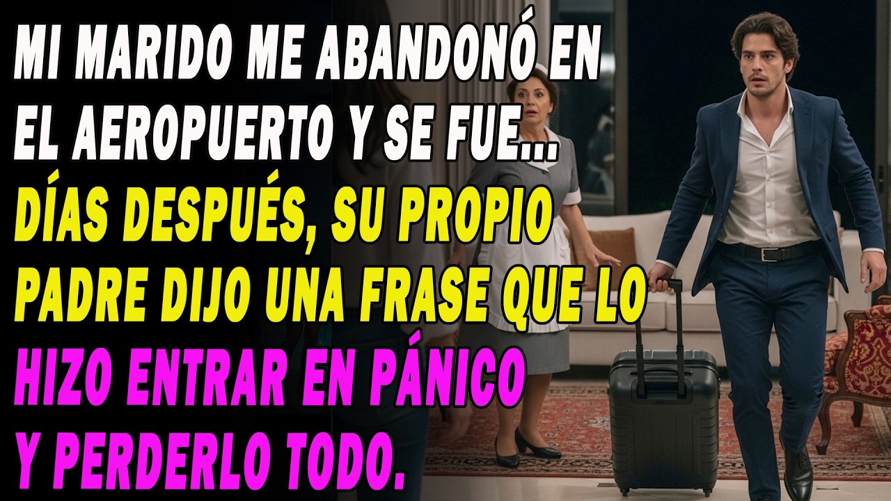 ✈️ Mi Marido Me Abandonó En El Aeropuerto Y Se Fue... Días Después, Su Propio Padre Dijo Una Frase💔