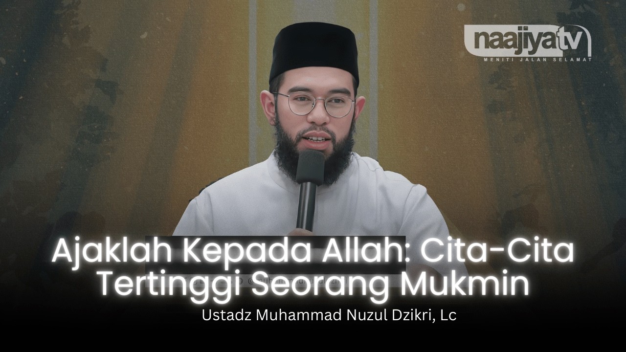 MENGAJAK SESAMA MANUSIA KEPADA ALLAH - Ustadz Muhammad Nuzul Dzikri, Lc