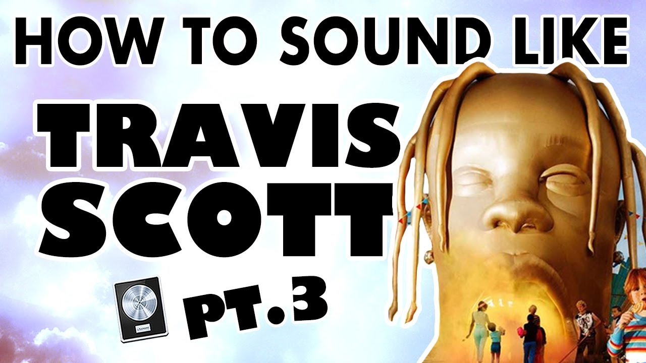 How to Sound Like TRAVIS SCOTT pt. 3 - 