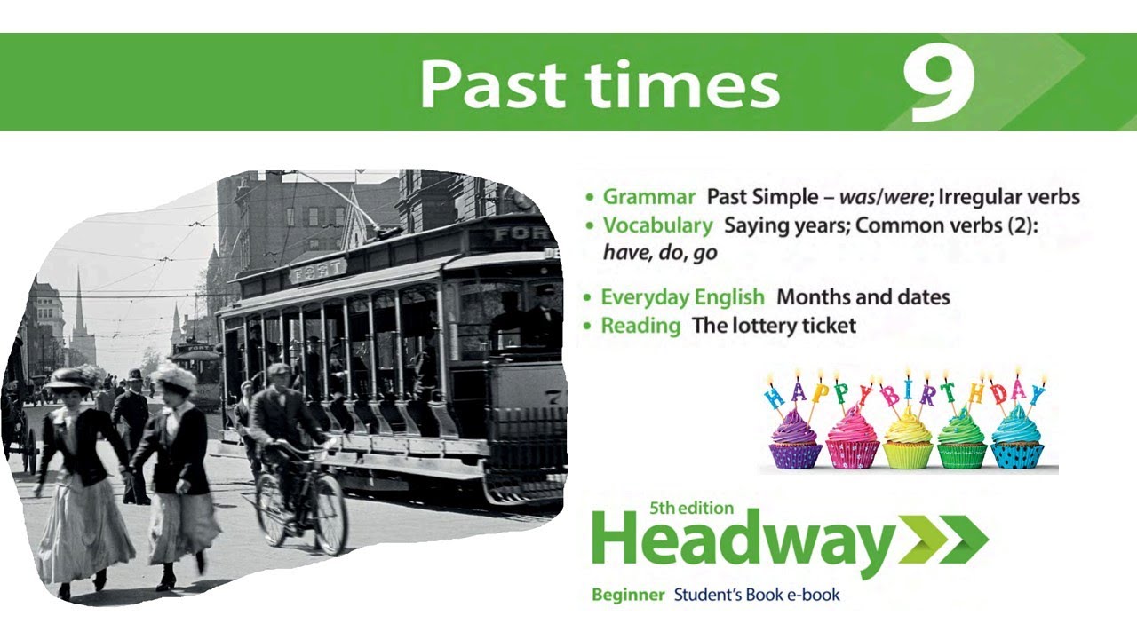 Headway Beginner 5th Unit 9 : Past times