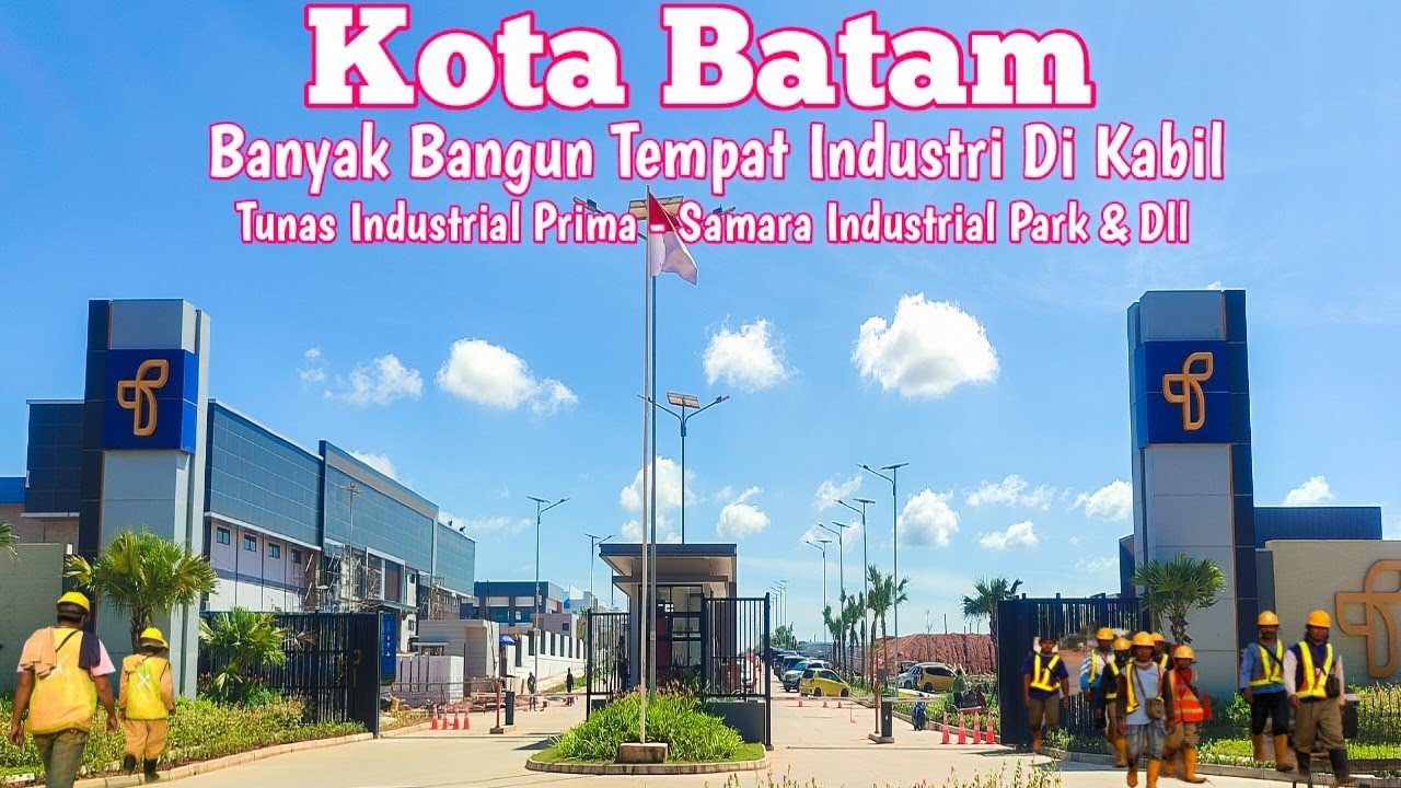 BATAM TERKINI - BANYAK BANGUN BARU TEMPAT INDUSTRI DI DAERAH KABIL - SEMOGA BANYAK LOKER TERSEDIA