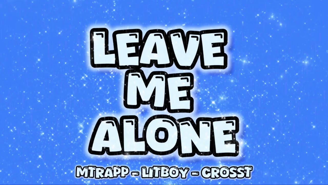 Mtrapp - LEAVE ME ALONE Feat. Litboy XPK & Crosst