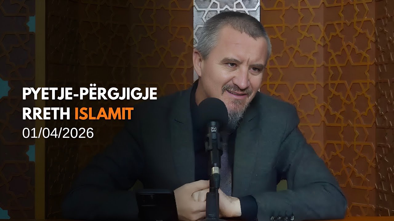 Pyetje-p&euml;rgjigje rreth Islamit - 01/04/2026 (rpt)