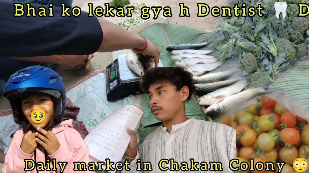 Bhai ko Lekar gya h Hospital 🦷 Dentist Doctor ke pass  ||Daily market in Chakam Colony 😳|Local Fish 