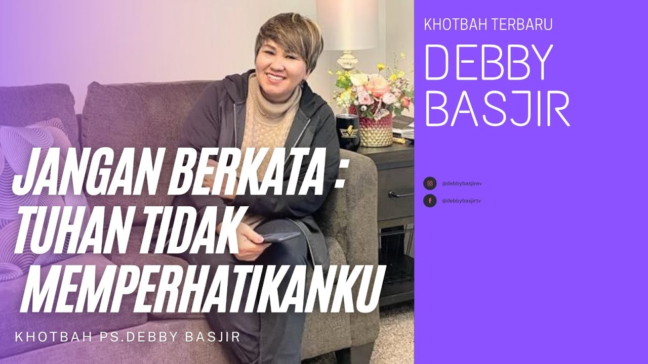 JANGAN BERKATA: TUHAN TIDAK MEMPERHATIKANKU - KHOTBAH DEBBY BASJIR #khotbahdebbybasjir