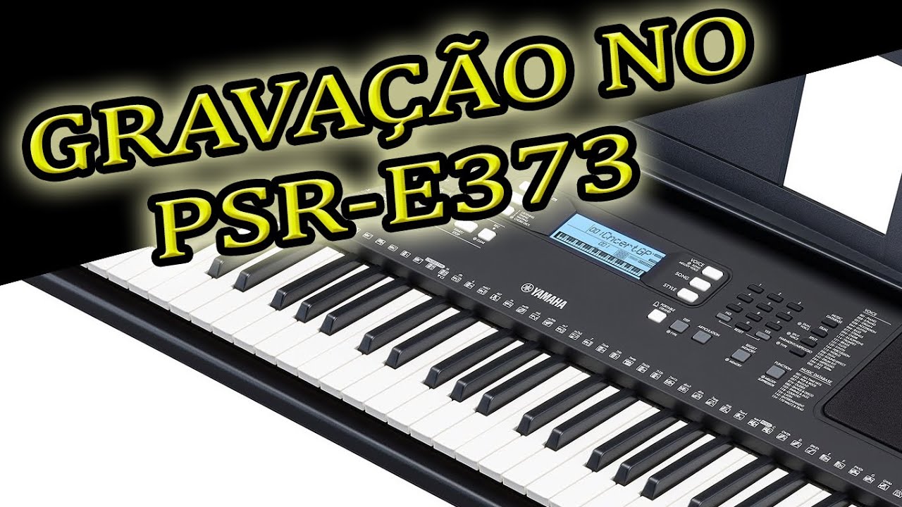 TECLADO YAMAHA PSR-E373 GRAVAÇÃO DE MÚSICAS