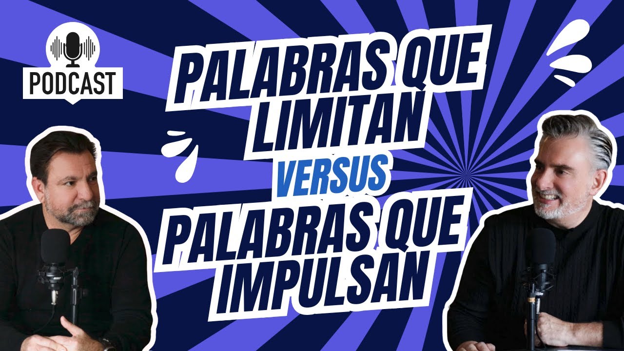 EPISODIO 1 - Palabras que Limitan Vs. Palabras que Impulsan