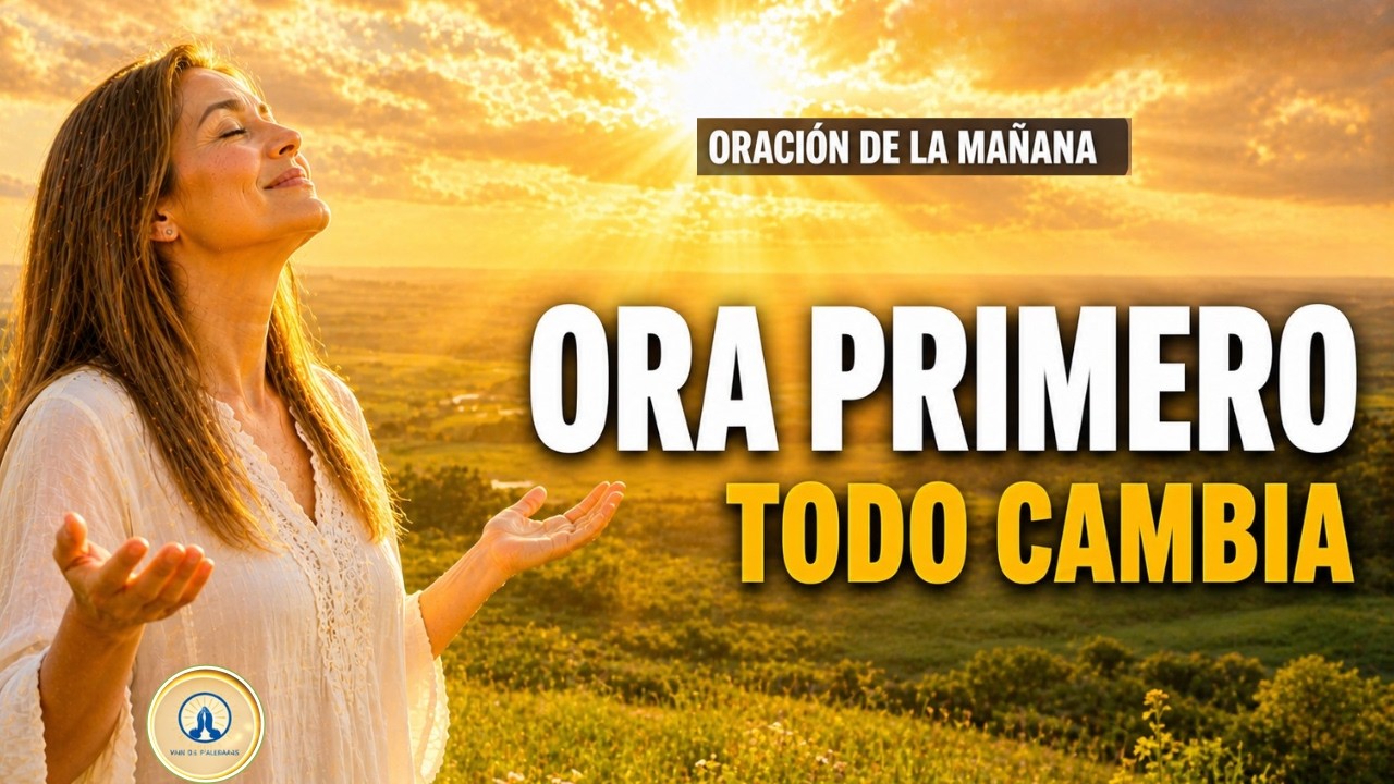 Ora Primero 🙏 Oración Matutina Para Bendecir Tu Día | Mira Lo Que Dios Hará
