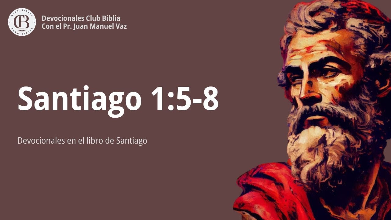 Santiago 1:5-8 / Juan Manuel Vaz / Club Biblia