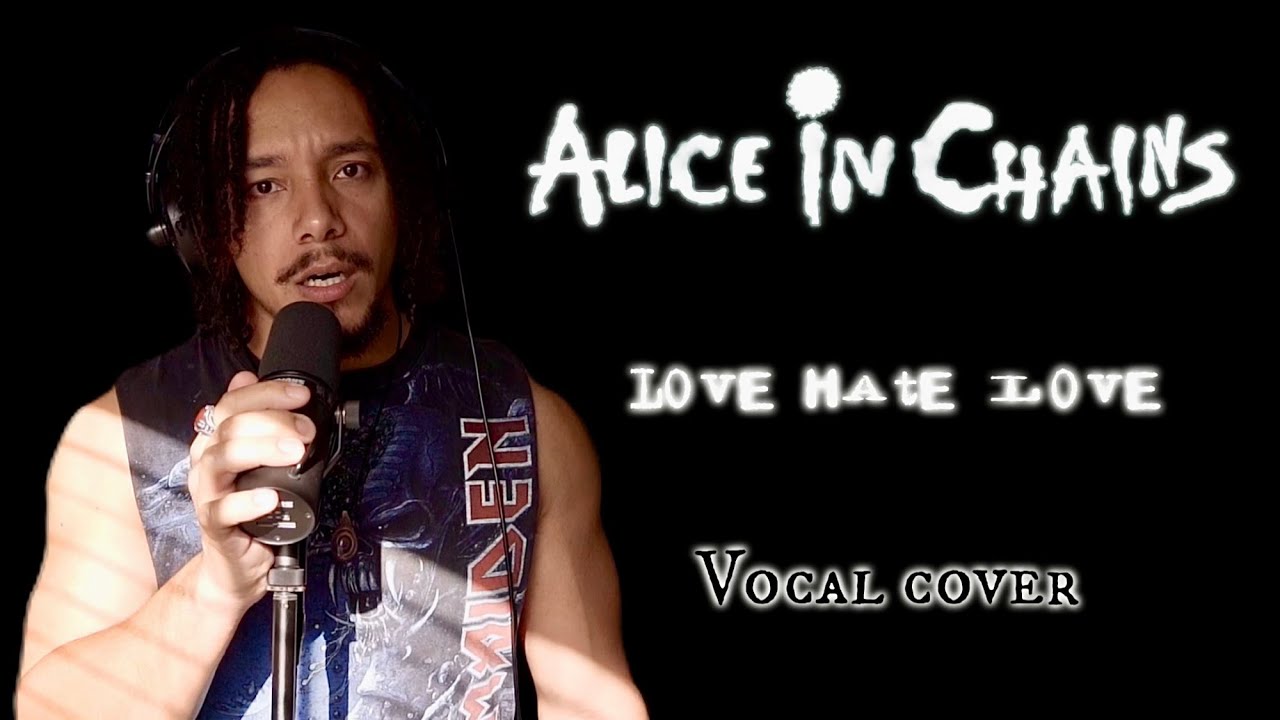 Love Hate Love - AIC Vocal Cover
