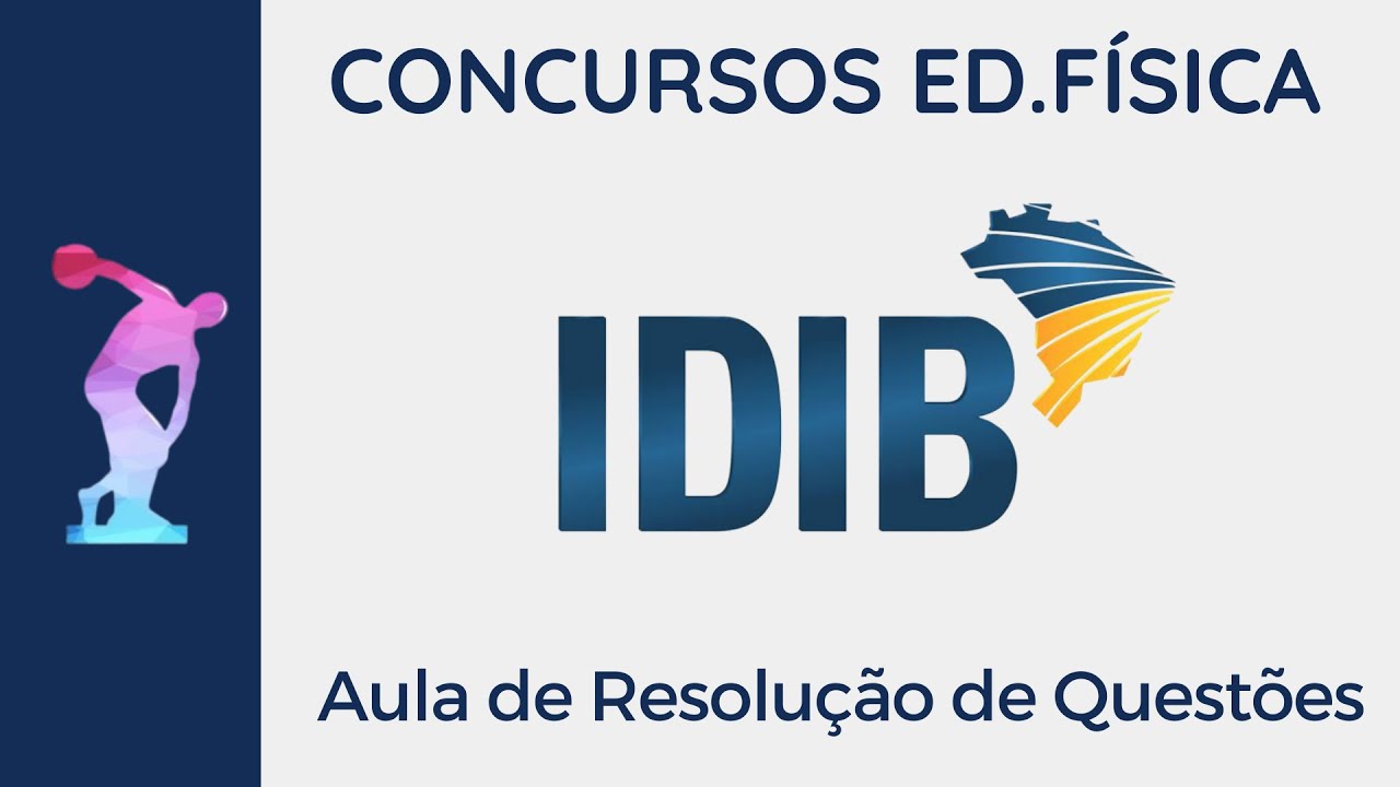 IDIB (Aula 03) - Resolu&ccedil;&atilde;o de Quest&otilde;es [Concursos Educa&ccedil;&atilde;o F&iacute;sica]