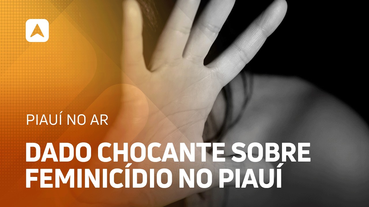 Levantamento revela dado alarmante sobre feminicídio no Piauí