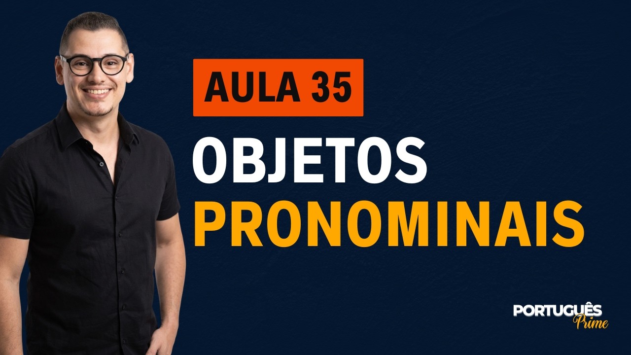 AULA 35  - OBJETOS PRONOMINAIS (PARTE 1)