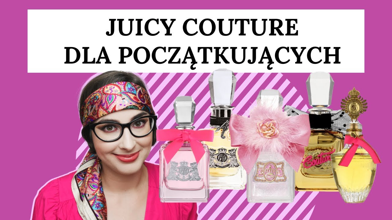 Kr&oacute;tki przegląd perfum Juicy Couture