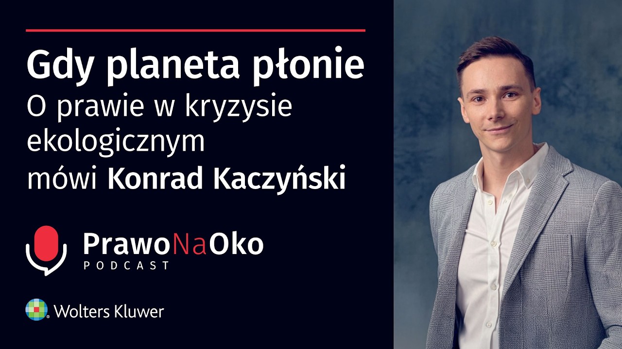Prawo na Oko #60 | Gdy planeta płonie. O prawie w kryzysie ekologicznym mówi Konrad Kaczyński