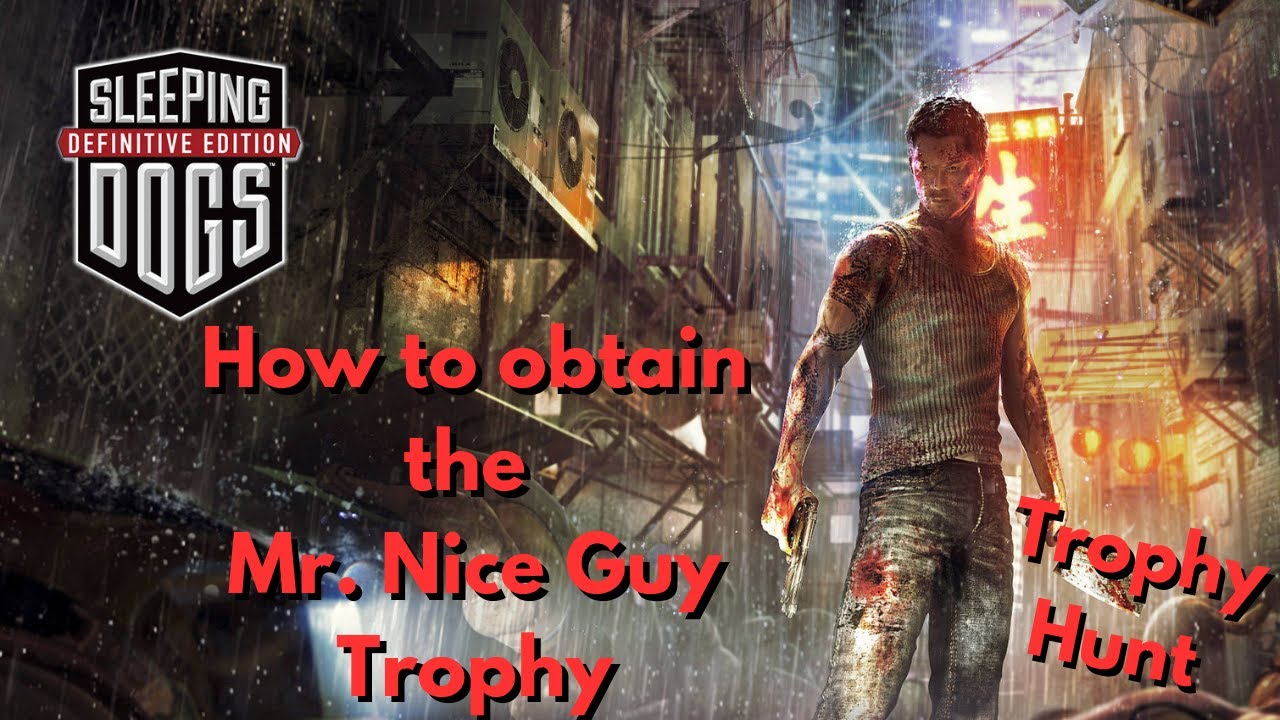 HOW TO OBTAIN THE MR.NICE GUY TROPHY FOR SLEEPING DOGS FOR PS4