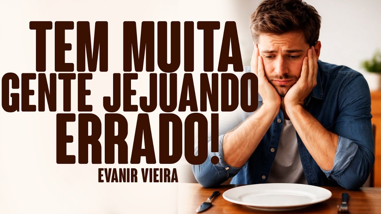 COMO É O SEU JEJUM? VOCÊ JEJUA CERTO?